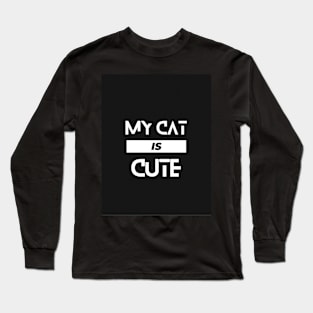 My cat is cute typography Long Sleeve T-Shirt